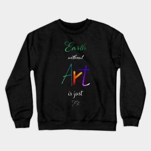 Earth without Art is just Eh - Calligraphy Crewneck Sweatshirt